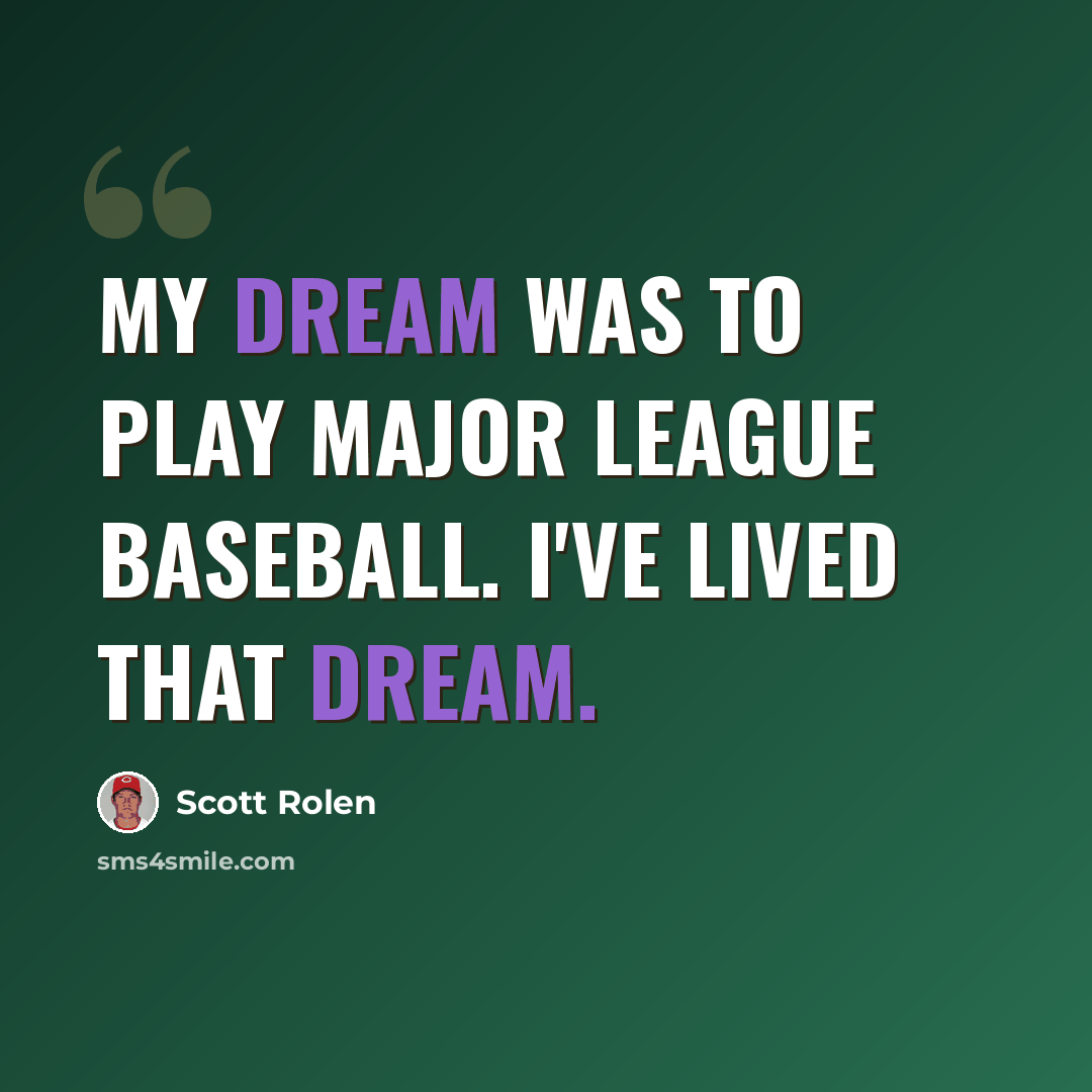 “My dream was to play Major League baseball. I've lived that dream.” quote by Scott Rolen