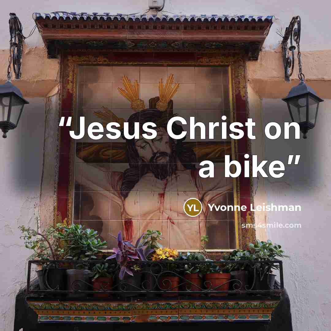 “Jesus Christ on a bike” quote by Yvonne Leishman