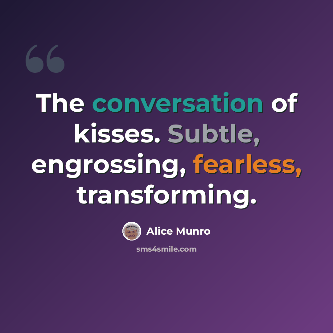 “The conversation of kisses. Subtle, engrossing, fearless, transforming.” quote by Alice Munro