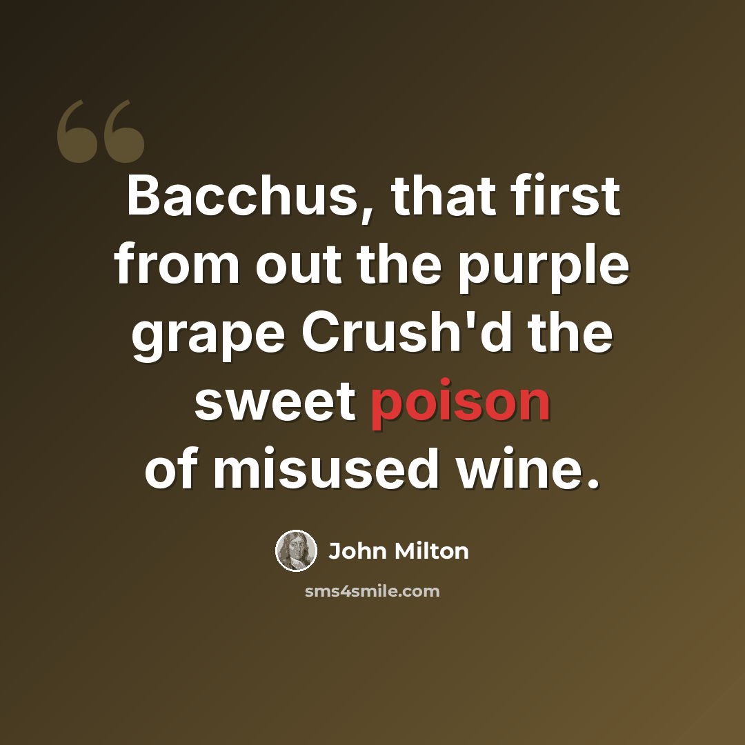 “Bacchus, that first from out the purple grape Crush'd the sweet poison of misused wine.” quote by John Milton