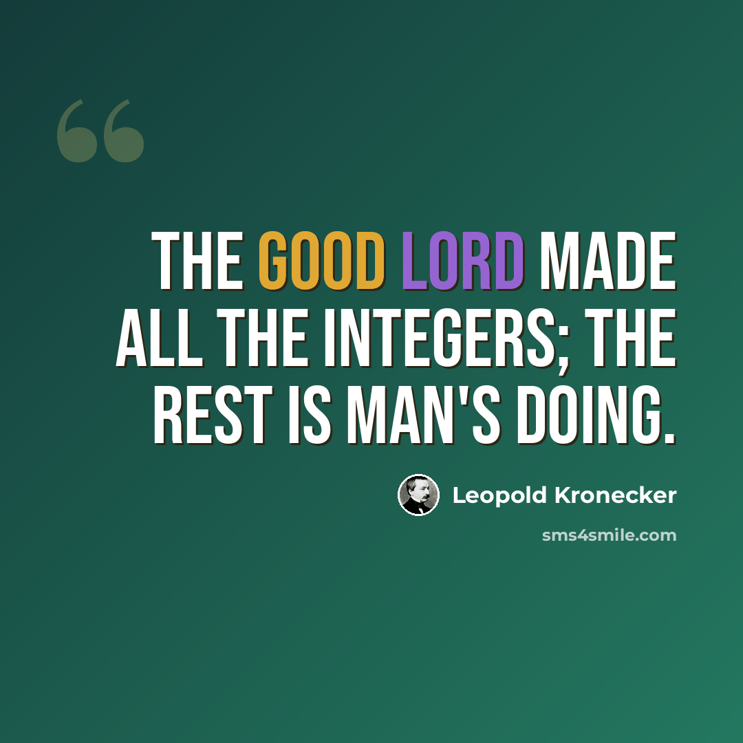 “The Good Lord made all the integers; the rest is man's doing.” quote by Leopold Kronecker