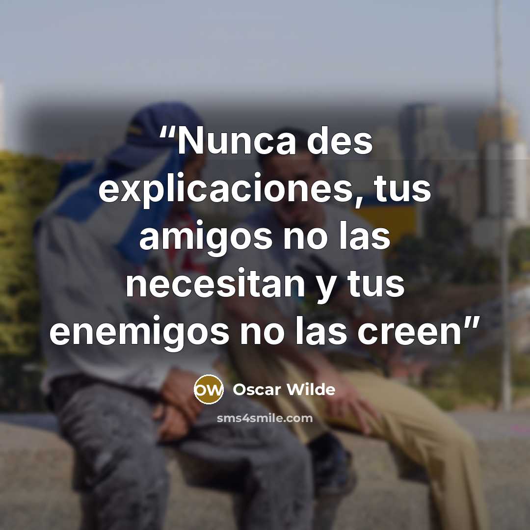 “Nunca des explicaciones, tus amigos no las necesitan y tus enemigos no las creen” quote by Oscar Wilde