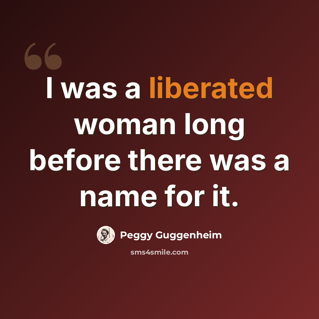 “I was a liberated woman long before there was a name for it.” quote by Peggy Guggenheim