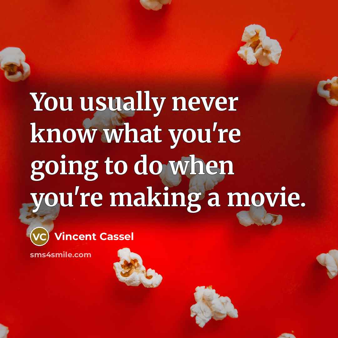 “You usually never know what you're going to do when you're making a movie.” quote by Vincent Cassel