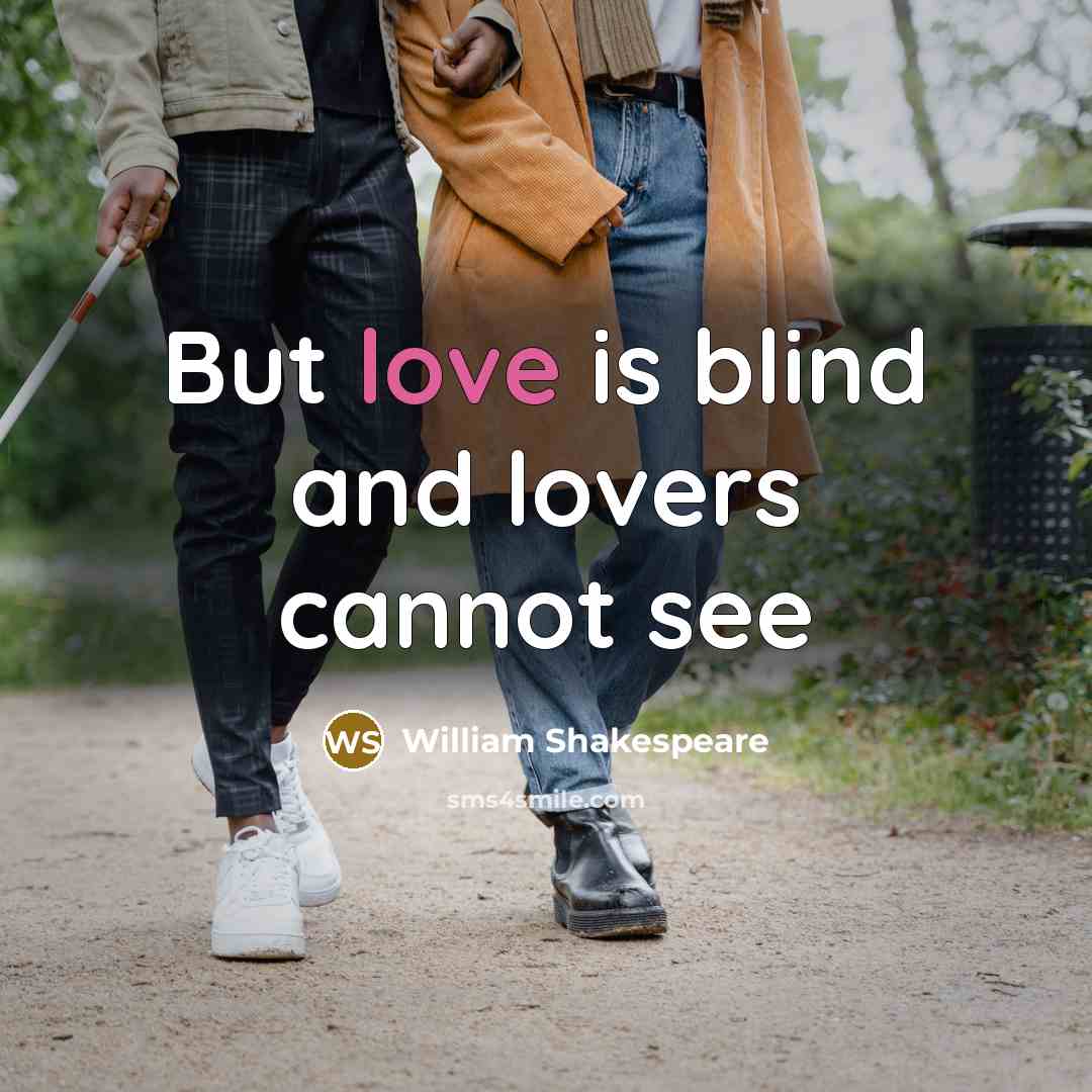 “But love is blind and lovers cannot see” quote by William Shakespeare
