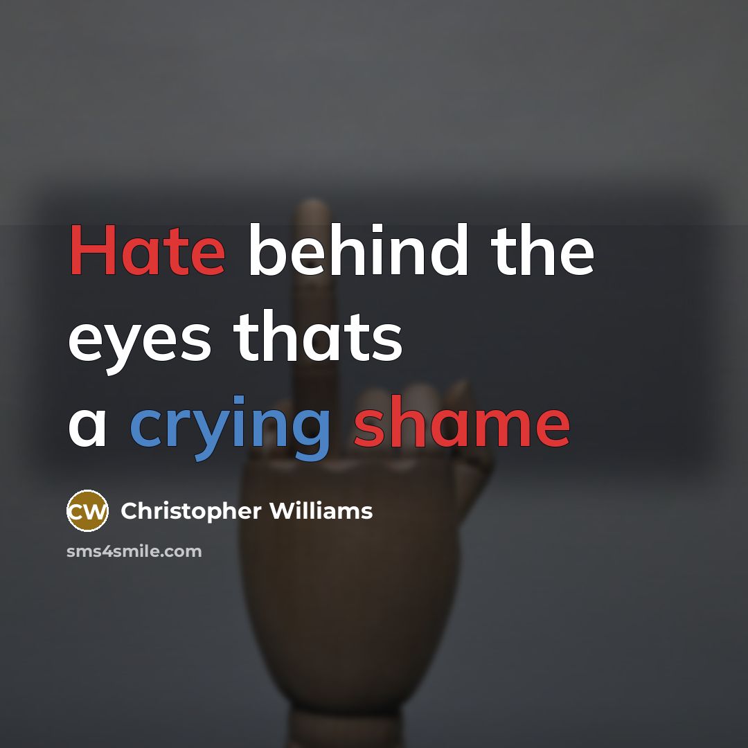 “Hate behind the eyes thats a crying shame” quote by Christopher Williams