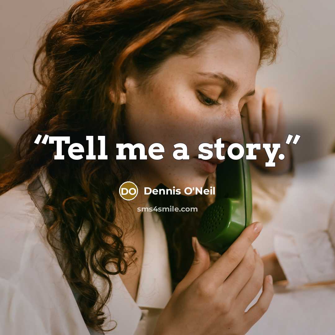 “Tell me a story.” quote by Dennis O'Neil