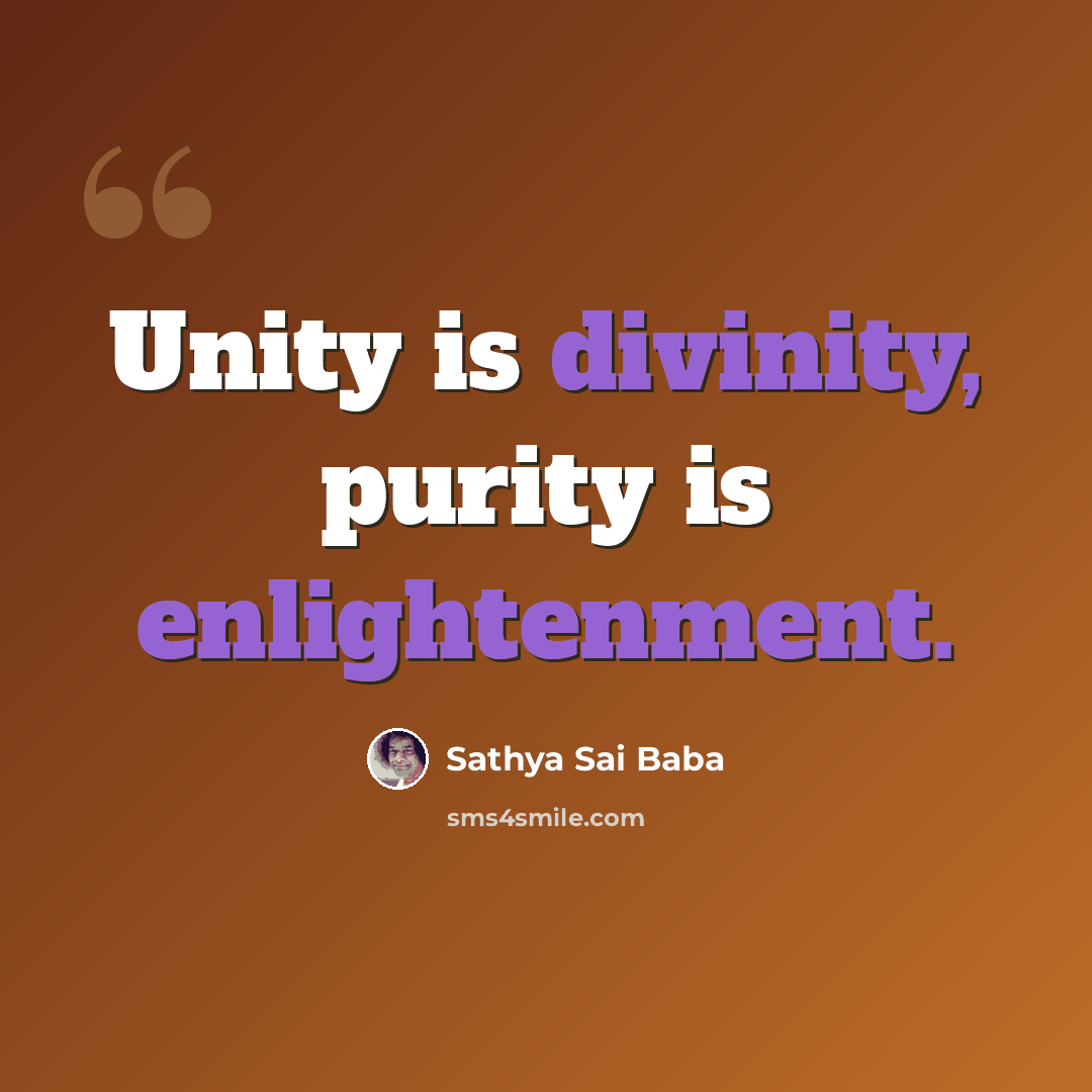 “Unity is divinity, purity is enlightenment.” quote by Sathya Sai Baba
