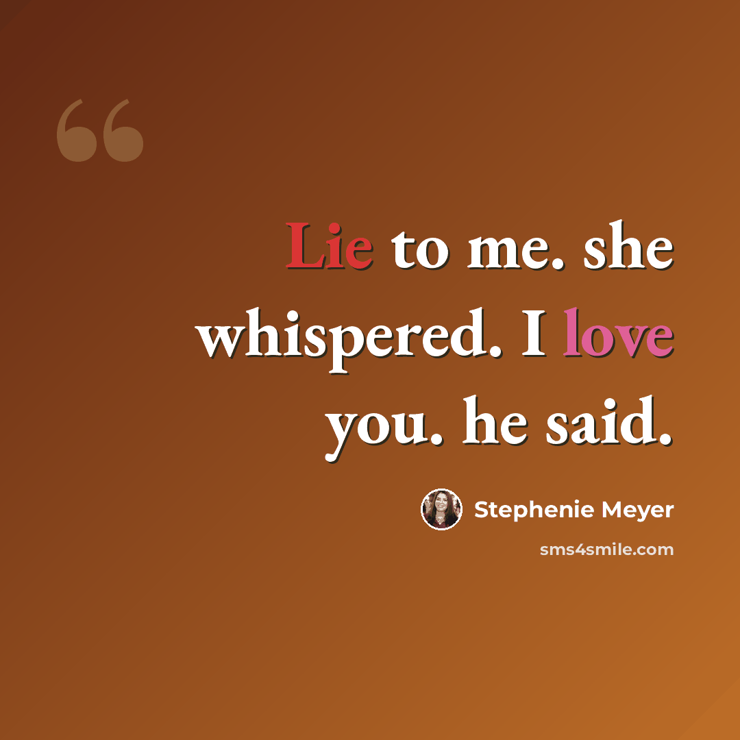 “Lie to me. she whispered. I love you. he said.” quote by Stephenie Meyer