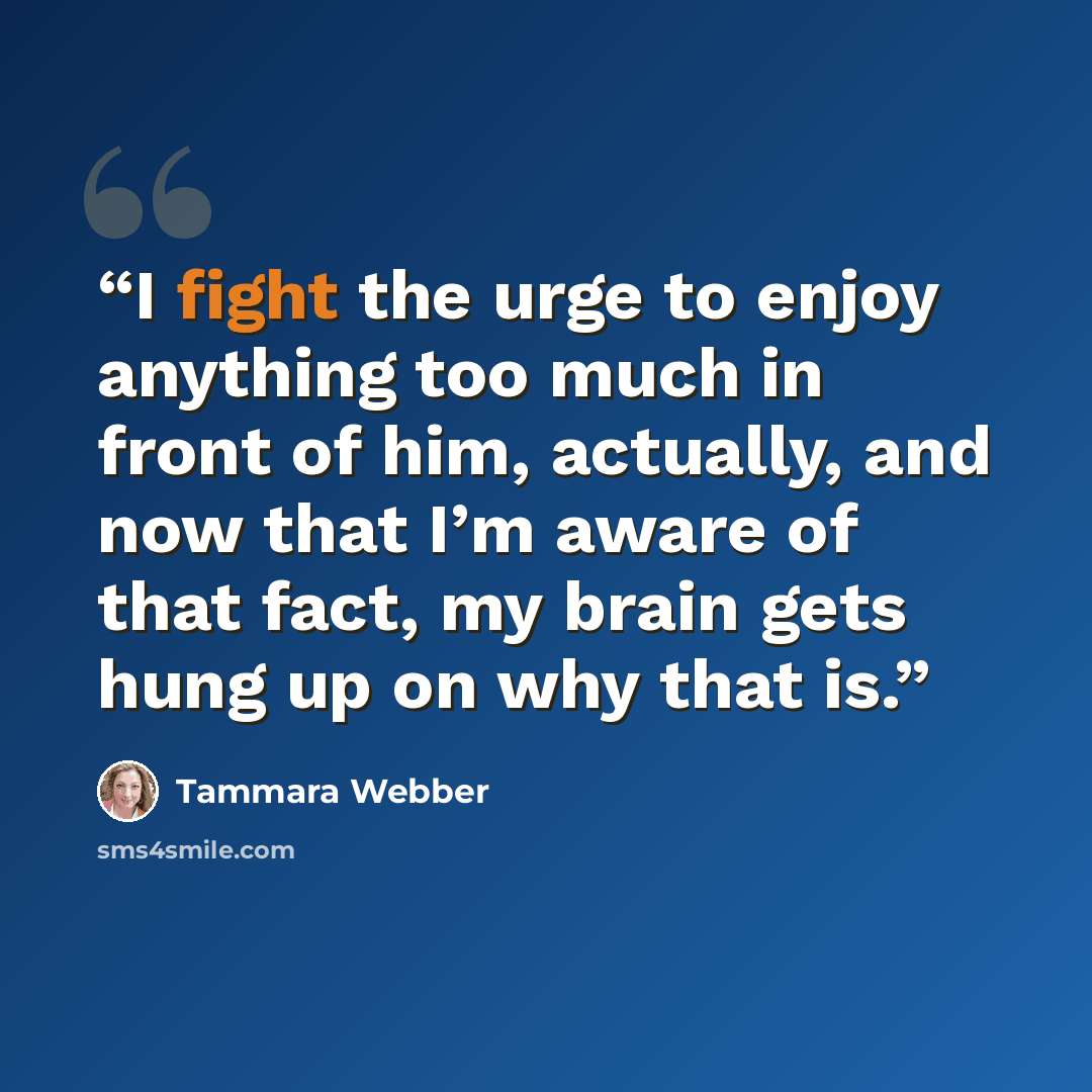 “I fight the urge to enjoy anything too much in front of him, actually, and now that I’m aware of that fact, my brain gets hung up on why that is.” quote by Tammara Webber
