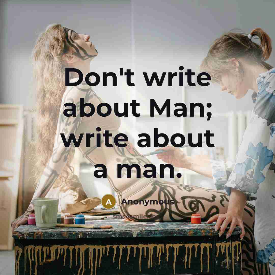 “Don't write about Man; write about a man.” quote by Anonymous