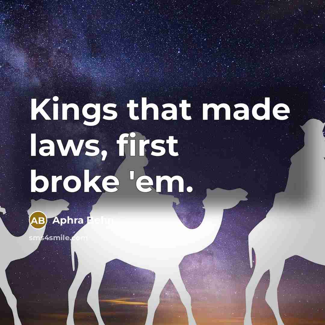 “Kings that made laws, first broke 'em.” quote by Aphra Behn