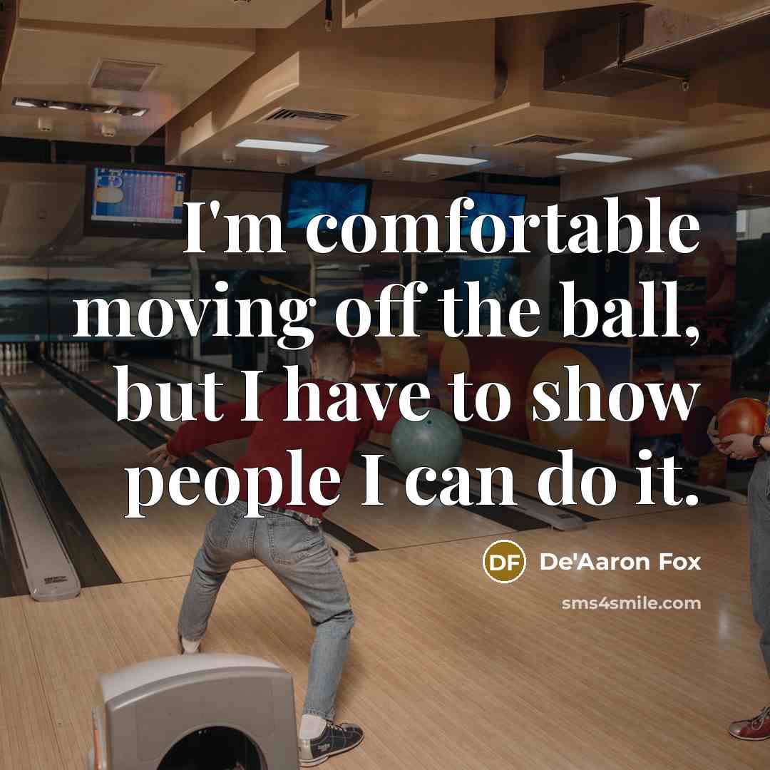 “I'm comfortable moving off the ball, but I have to show people I can do it.” quote by De'Aaron Fox