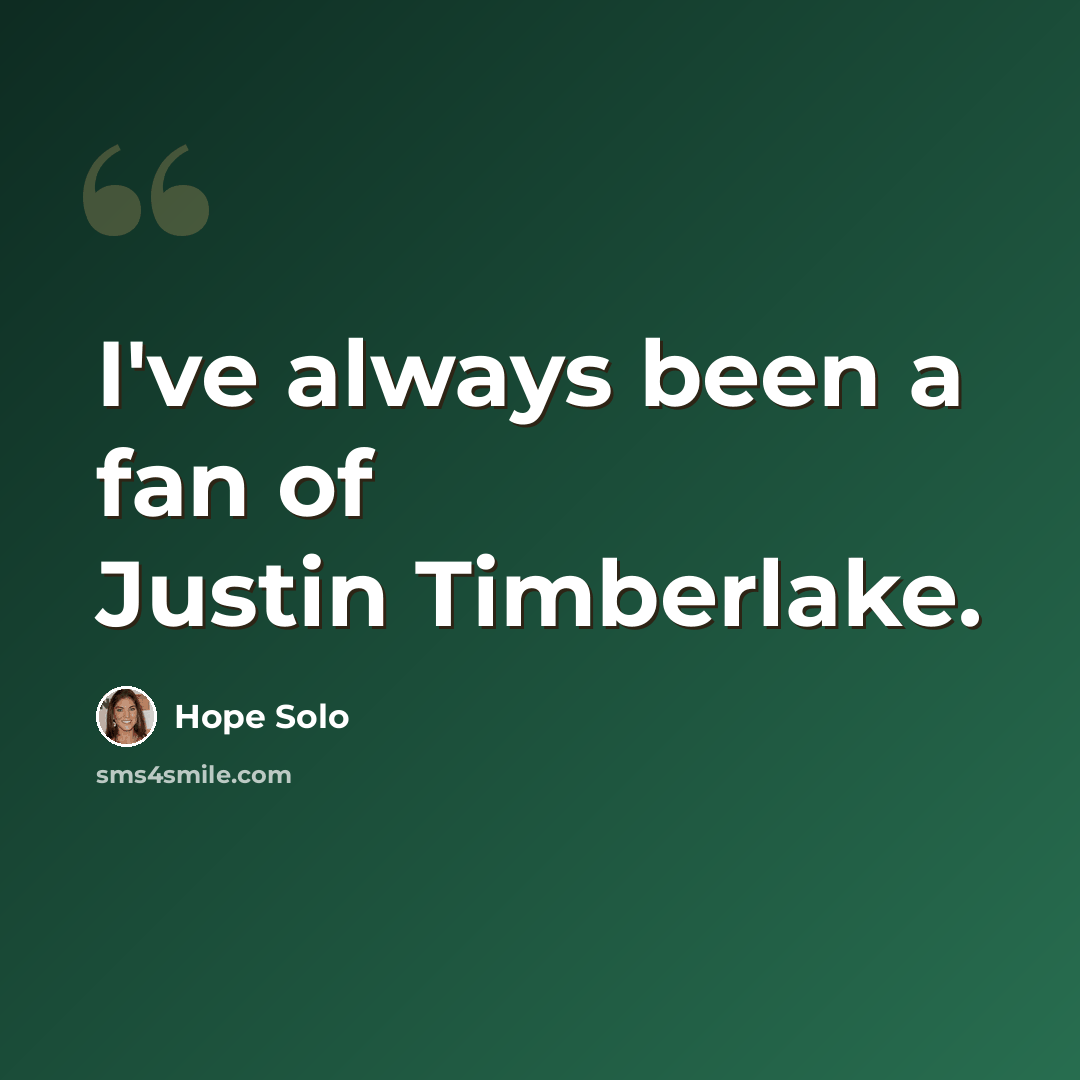 “I've always been a fan of Justin Timberlake.” quote by Hope Solo
