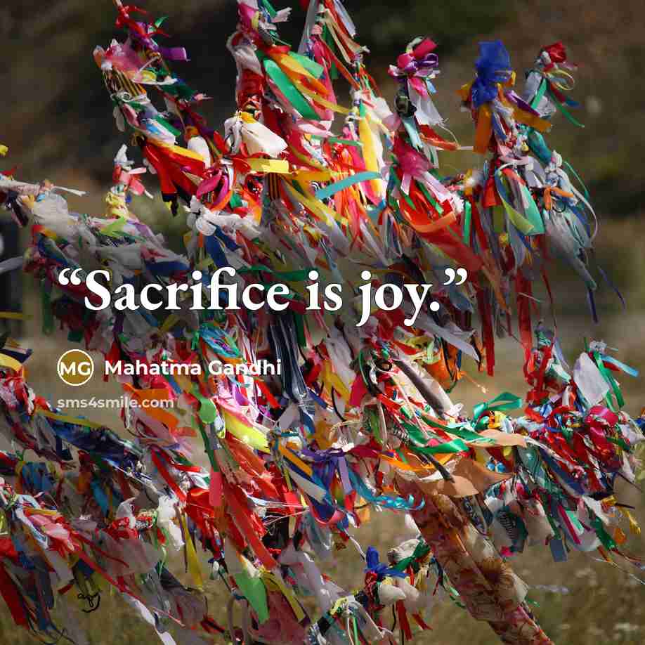 “Sacrifice is joy.” quote by Mahatma Gandhi