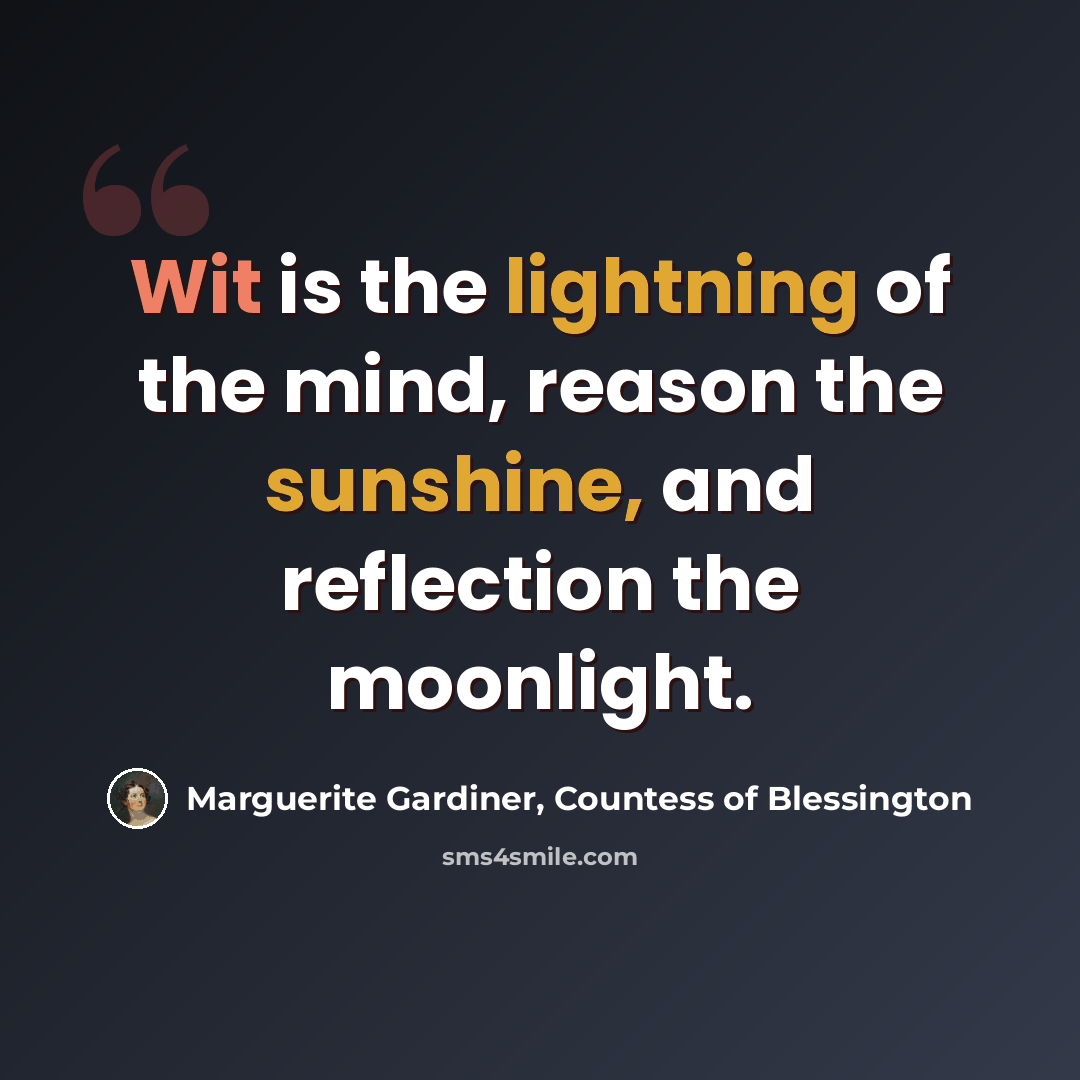 “Wit is the lightning of the mind, reason the sunshine, and reflection the moonlight.” quote by Marguerite Gardiner, Countess of Blessington
