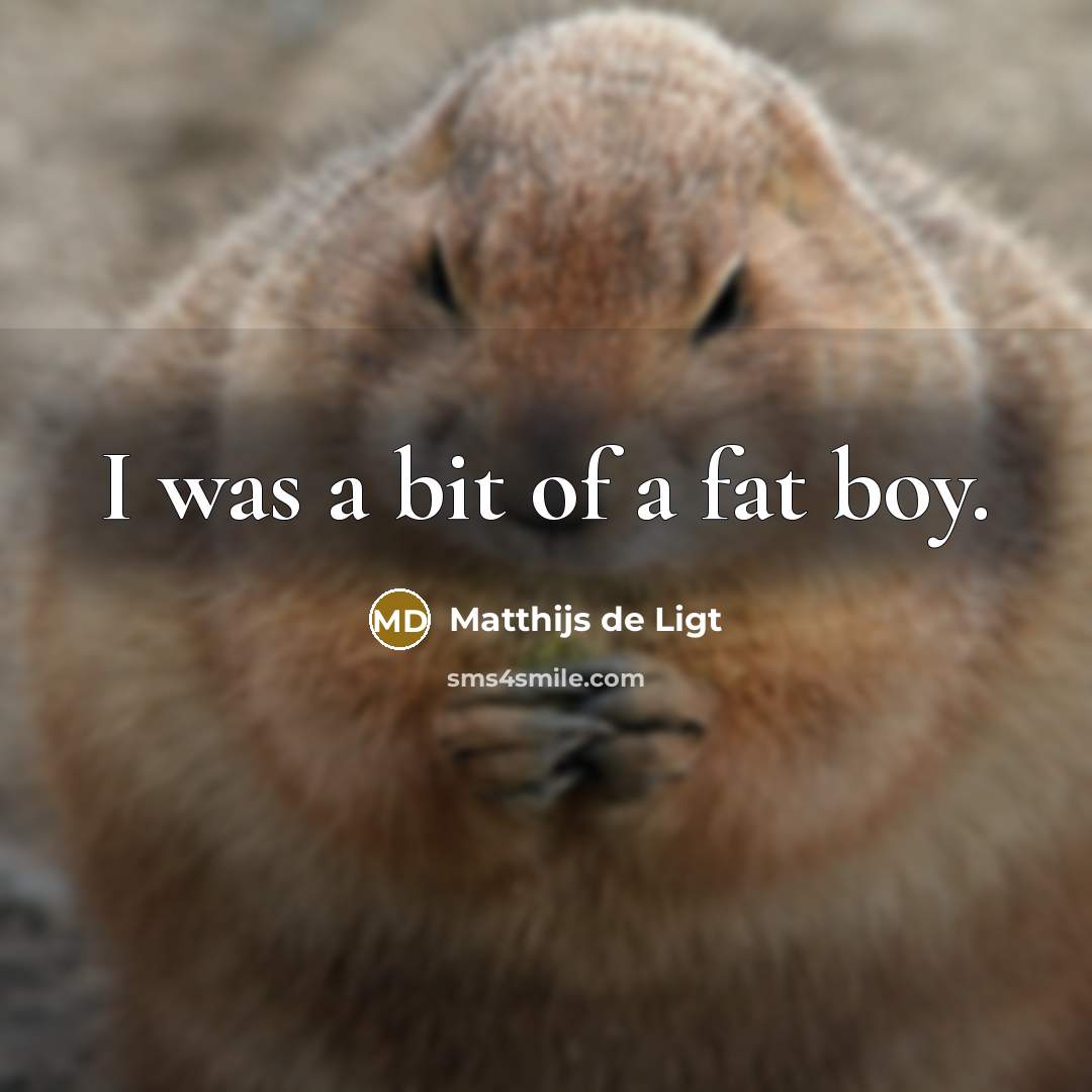 “I was a bit of a fat boy.” quote by Matthijs de Ligt