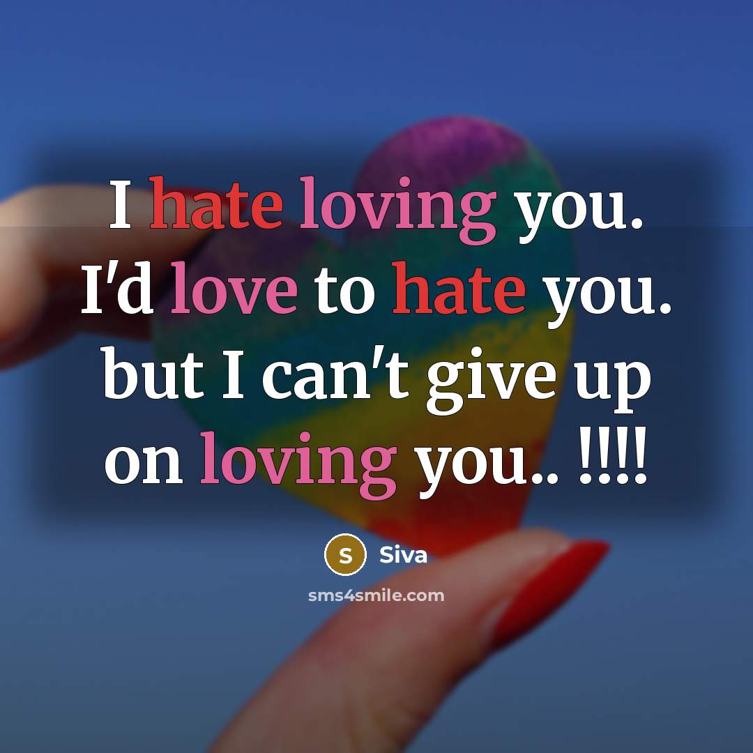 “I hate loving you. I'd love to hate you. but I can't give up on loving you.. !!!!” quote by Siva