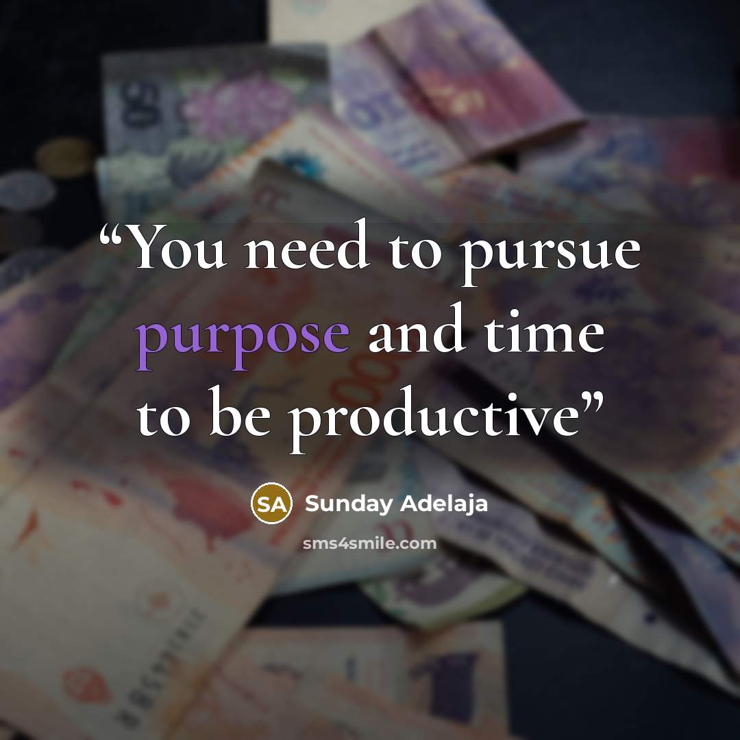 “You need to pursue purpose and time to be productive” quote by Sunday Adelaja