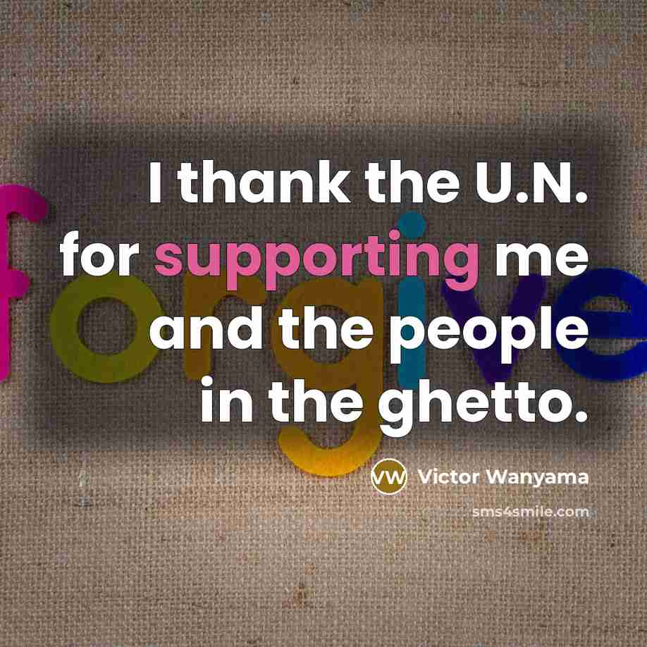 “I thank the U.N. for supporting me and the people in the ghetto.” quote by Victor Wanyama
