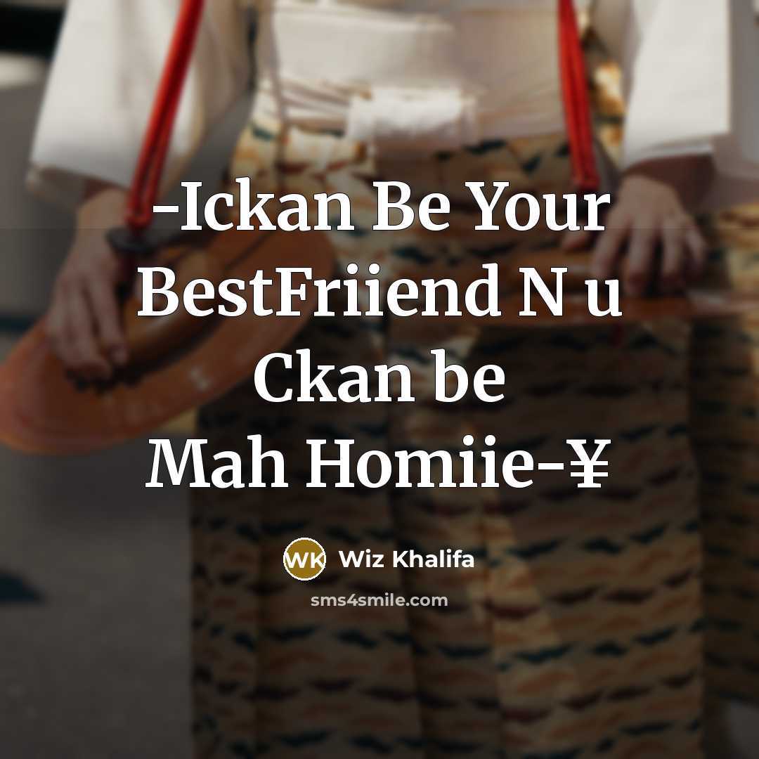 “-Ickan Be Your BestFriiend N u Ckan be Mah Homiie-¥” quote by Wiz Khalifa