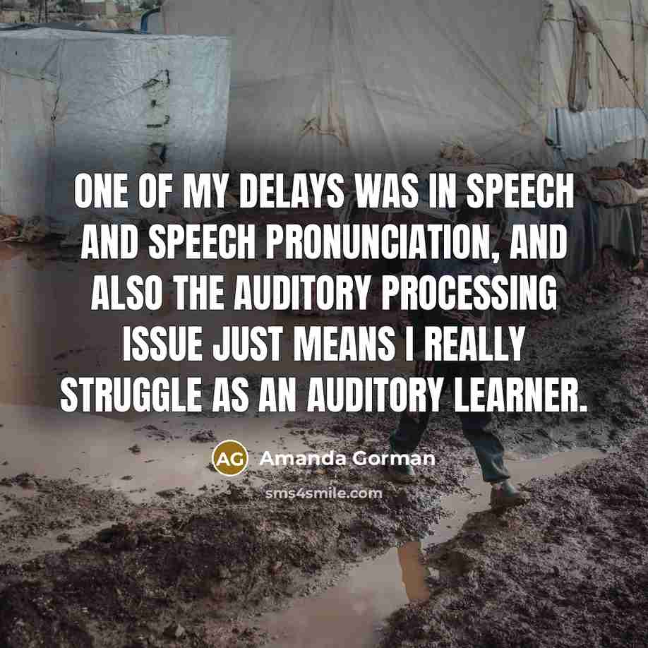 “One of my delays was in speech and speech pronunciation, and also the auditory processing issue just means I really struggle as an auditory learner.” quote by Amanda Gorman
