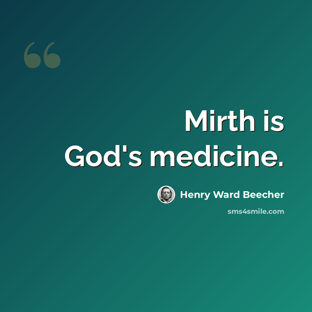 “Mirth is God's medicine.” quote by Henry Ward Beecher