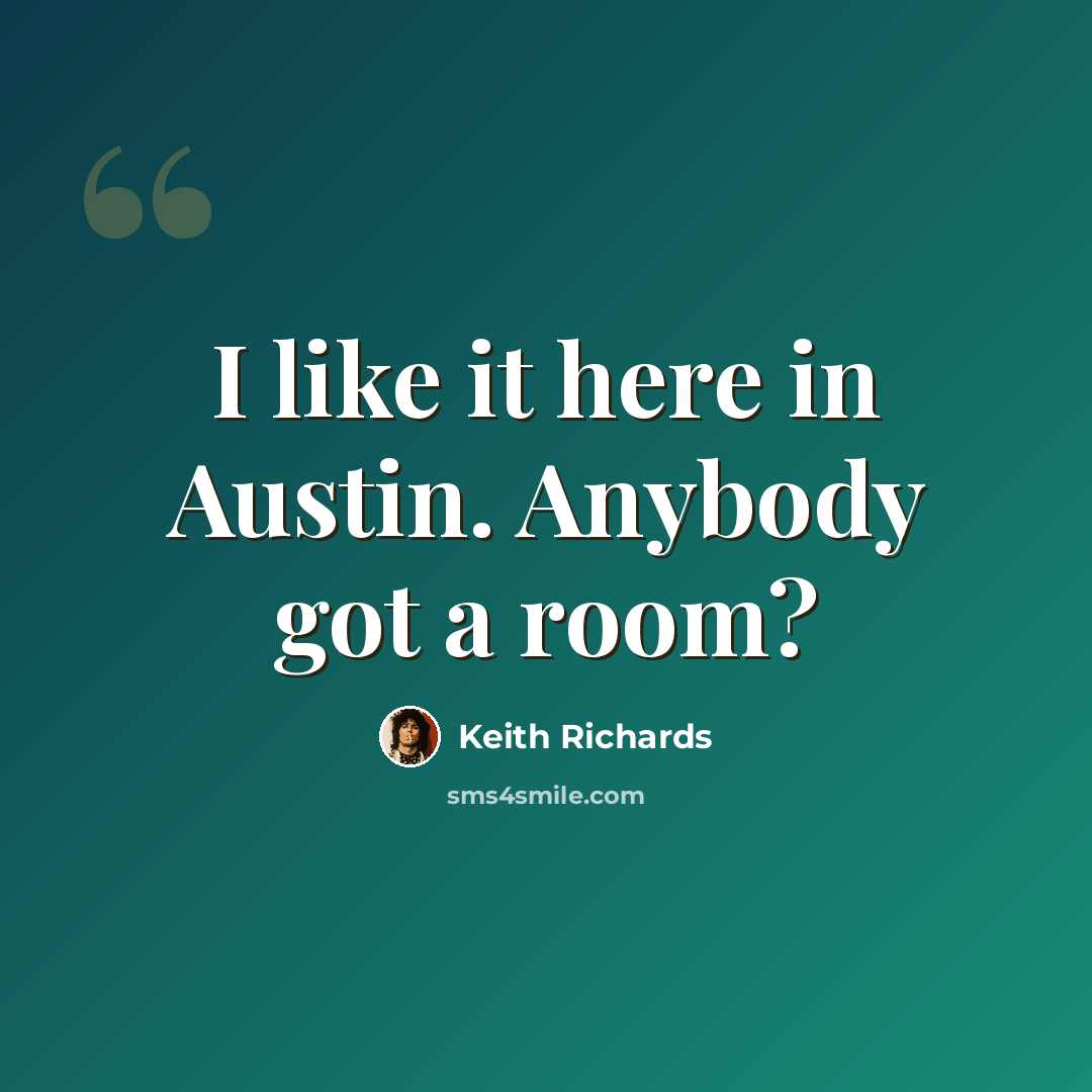 “I like it here in Austin. Anybody got a room?” quote by Keith Richards