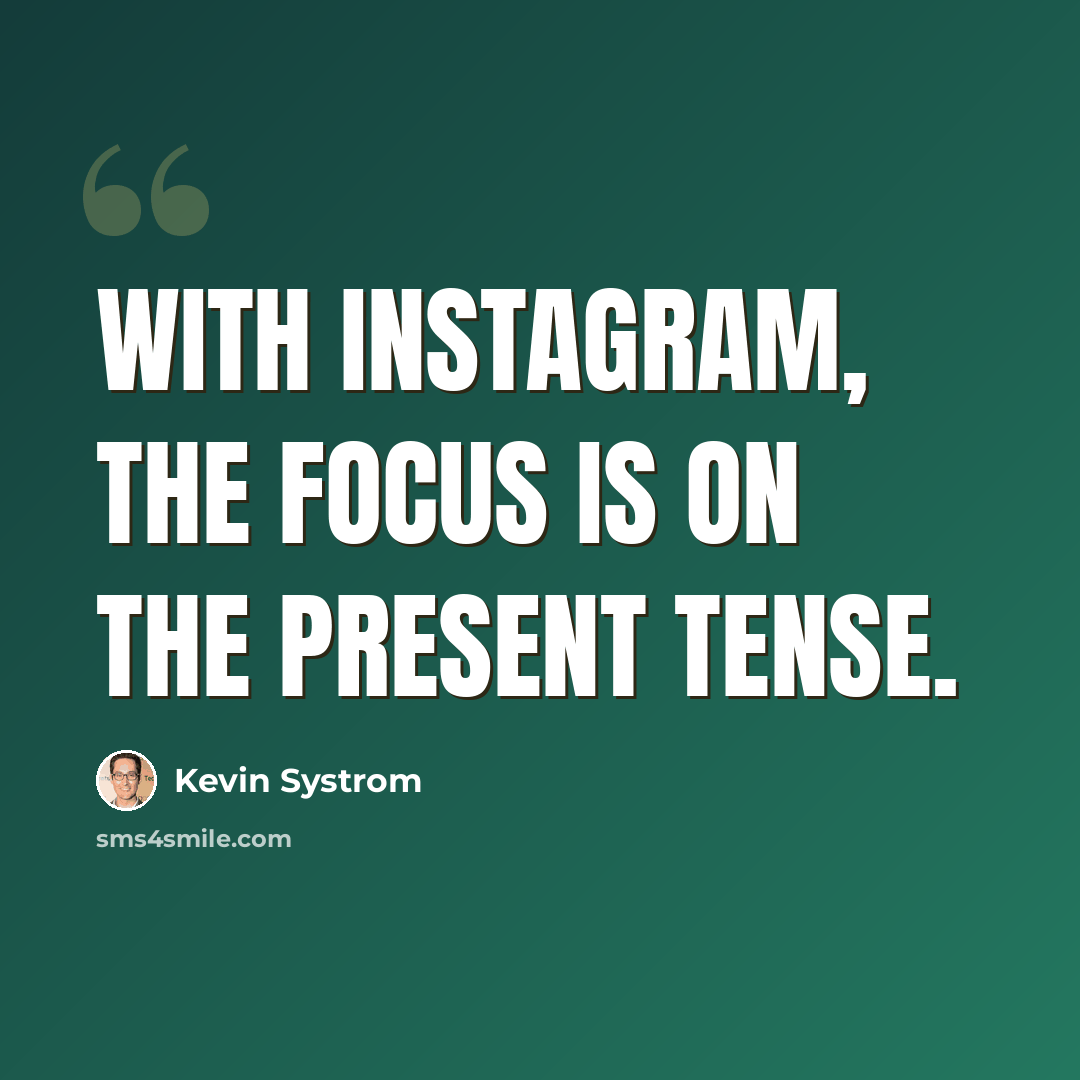 “With Instagram, the focus is on the present tense.” quote by Kevin Systrom