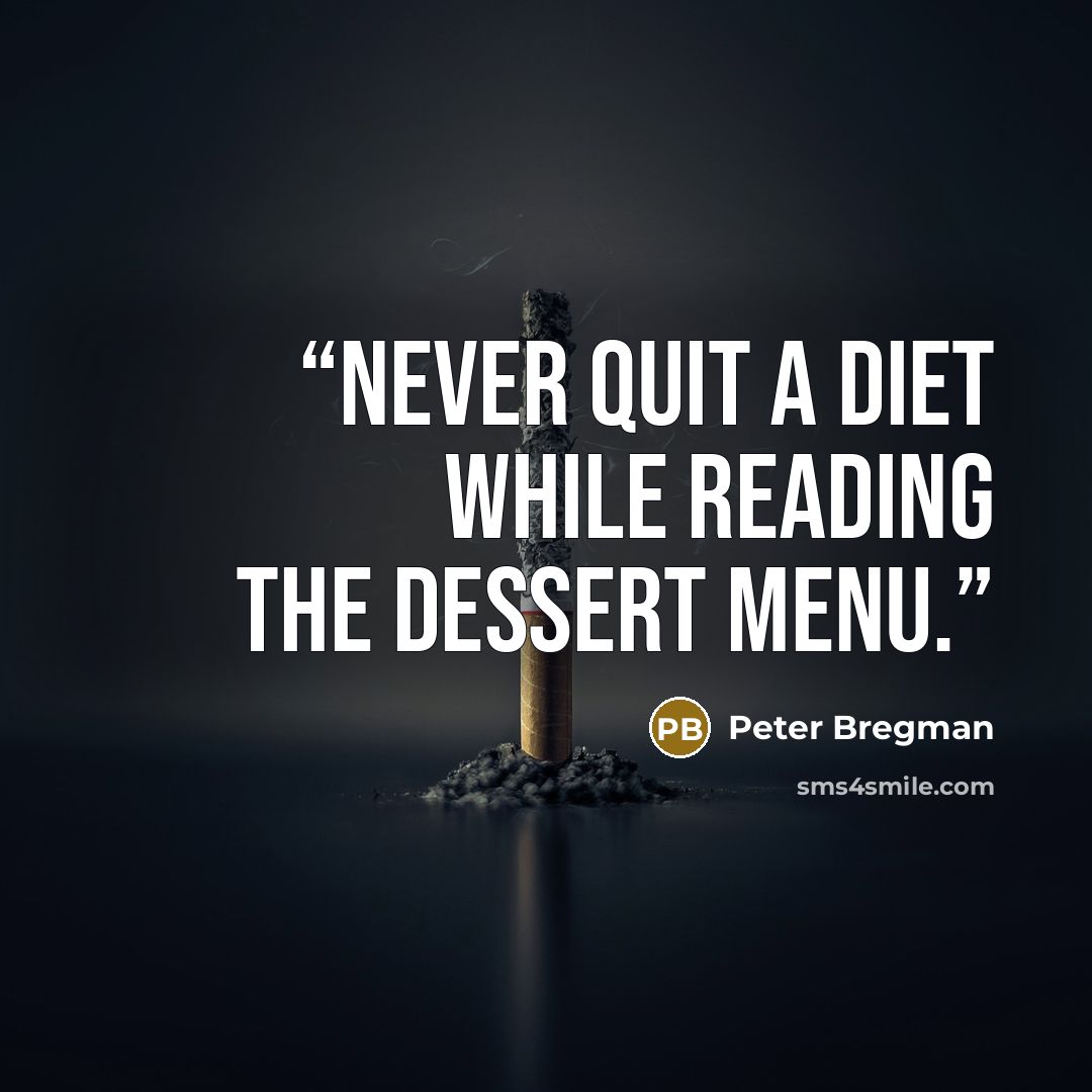 “never quit a diet while reading the dessert menu.” quote by Peter Bregman