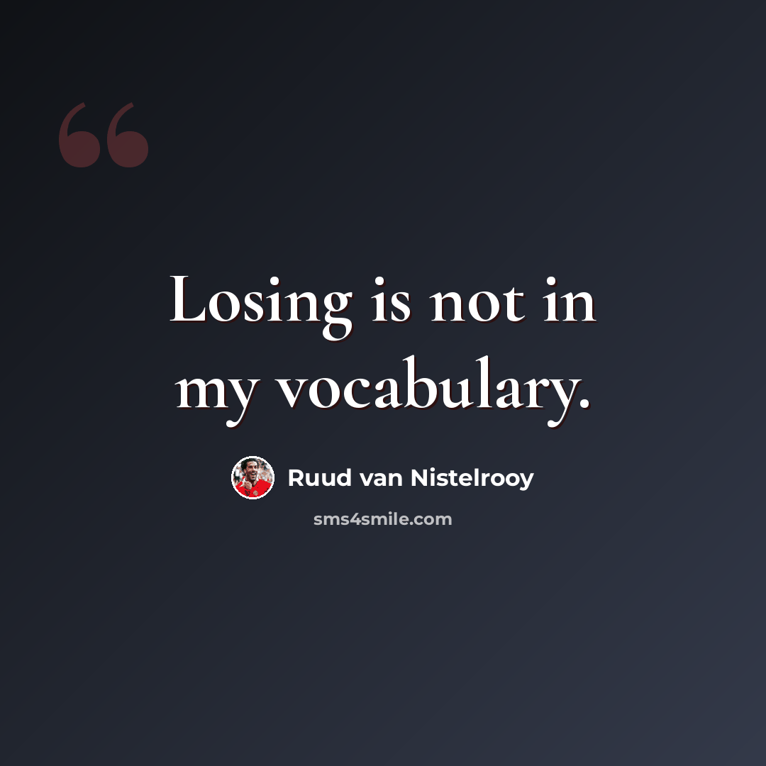 “Losing is not in my vocabulary.” quote by Ruud van Nistelrooy