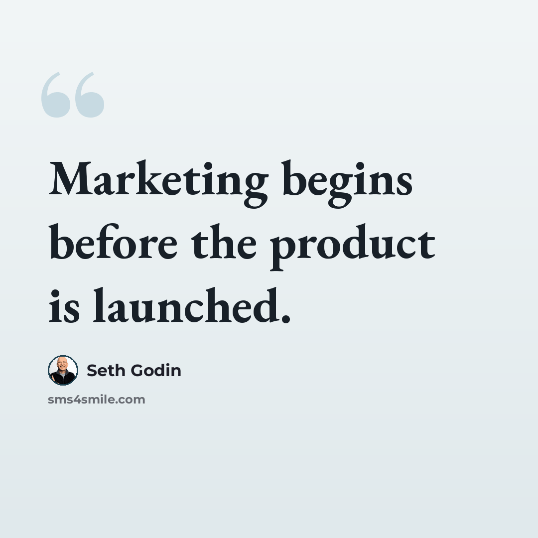 “Marketing begins before the product is launched.” quote by Seth Godin
