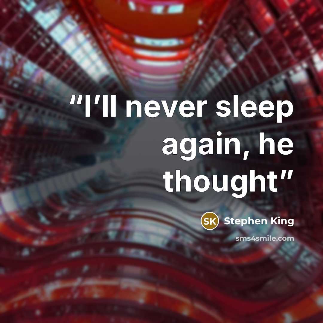 “I’ll never sleep again, he thought” quote by Stephen King
