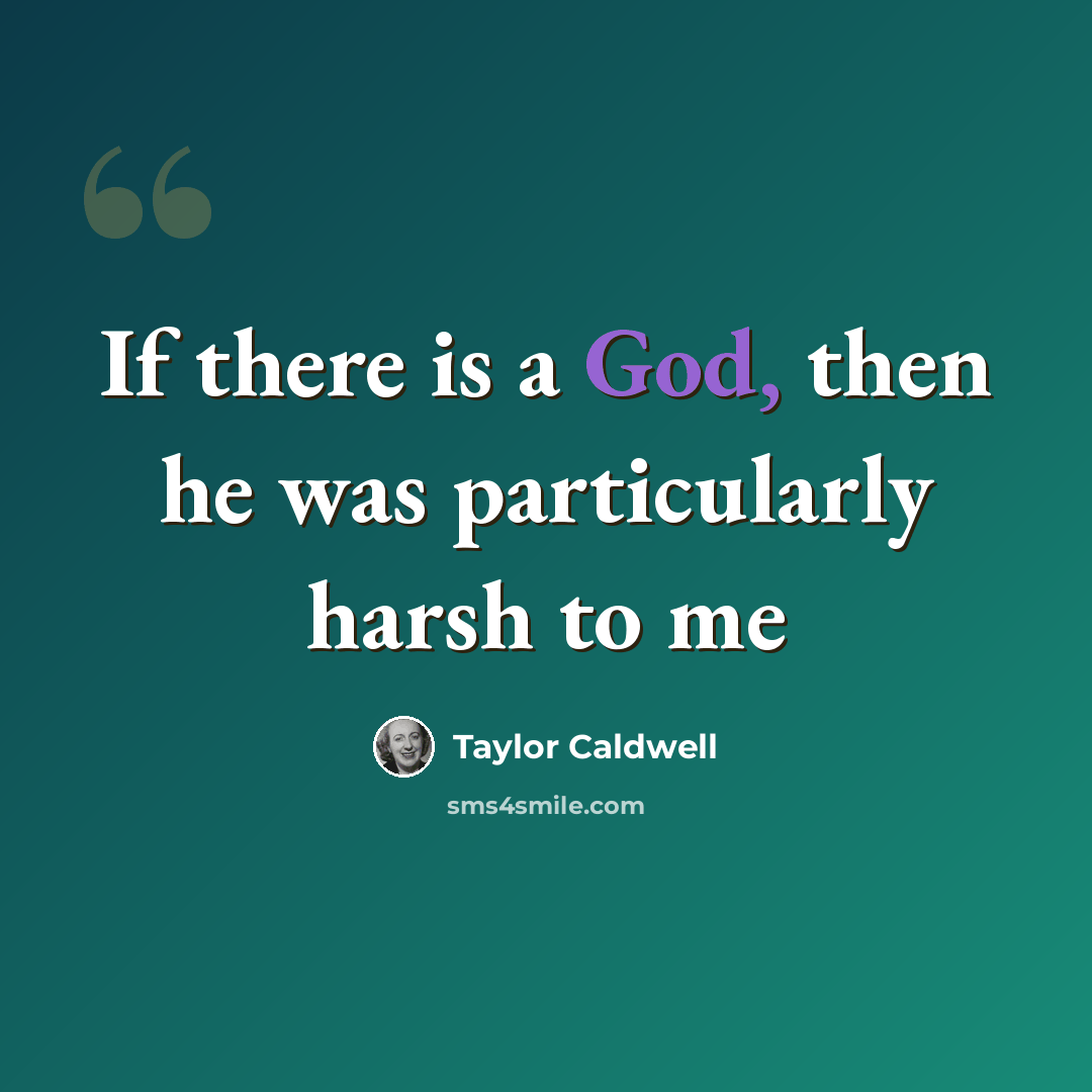 “If there is a God, then he was particularly harsh to me” quote by Taylor Caldwell