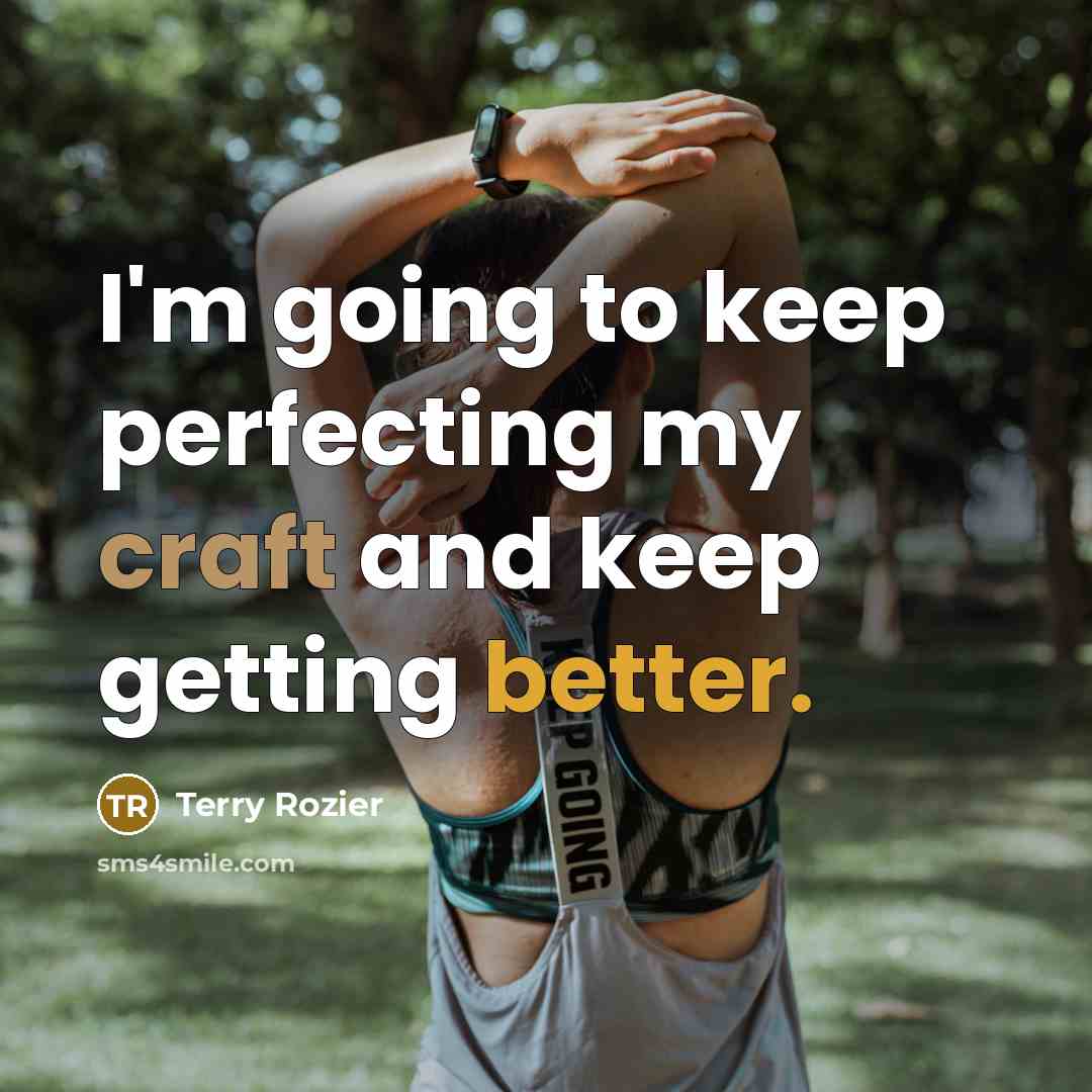 “I'm going to keep perfecting my craft and keep getting better.” quote by Terry Rozier