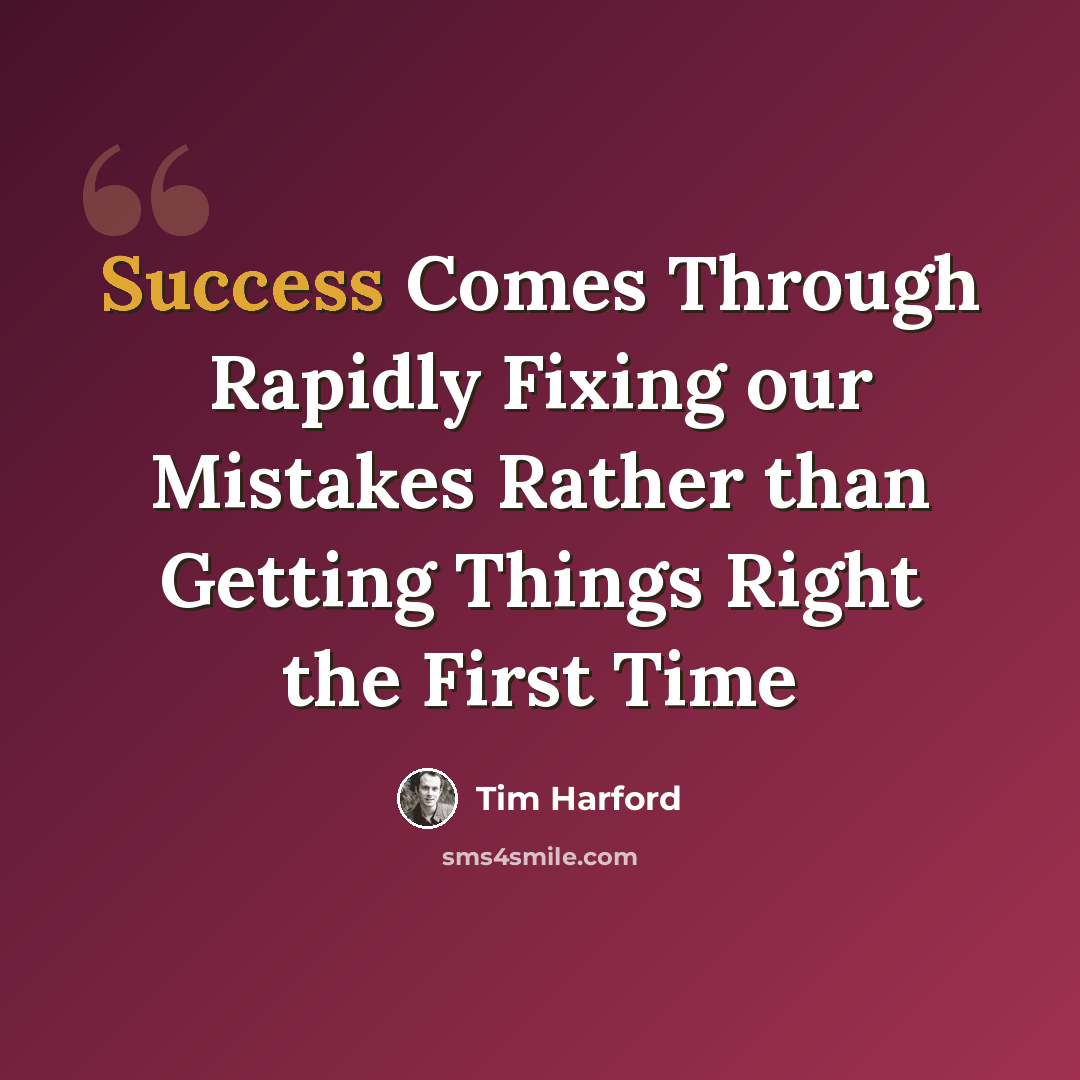 “Success Comes Through Rapidly Fixing our Mistakes Rather than Getting Things Right the First Time” quote by Tim Harford