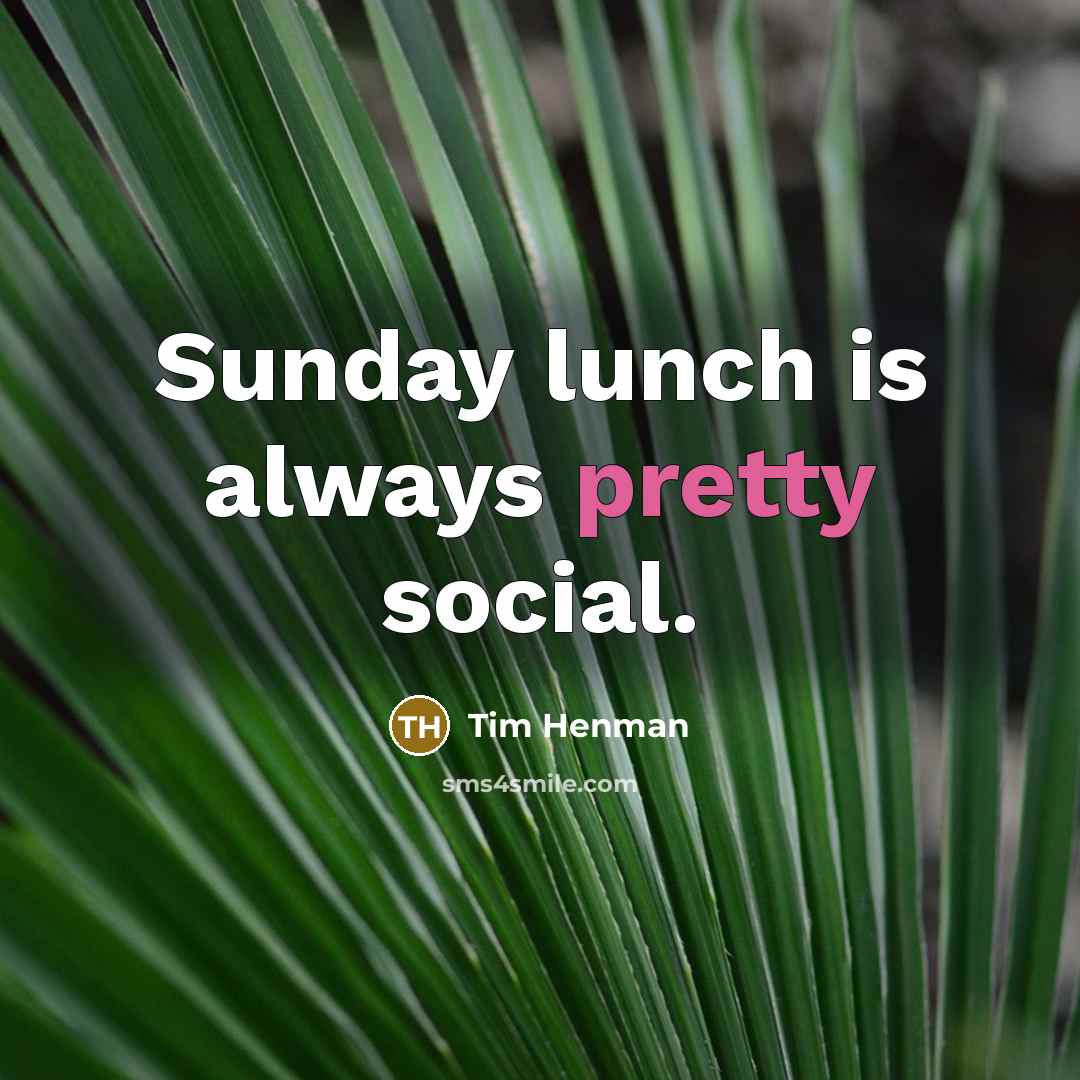 “Sunday lunch is always pretty social.” quote by Tim Henman