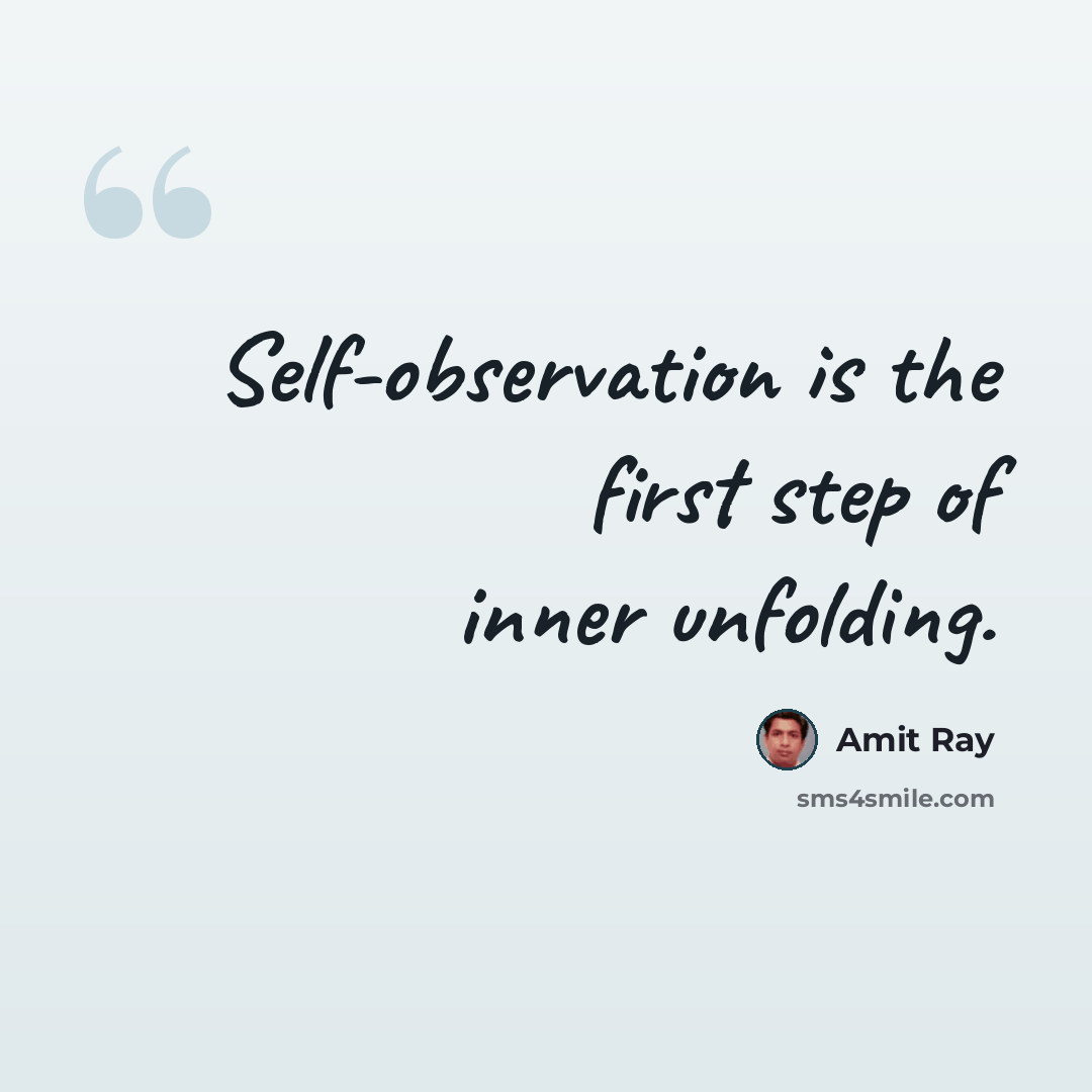 “Self-observation is the first step of inner unfolding.” quote by Amit Ray