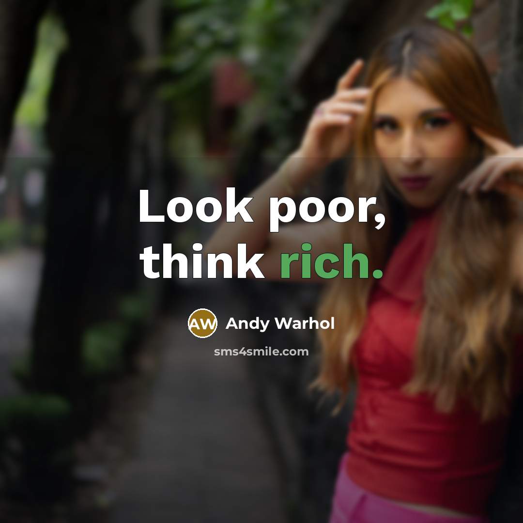 “Look poor, think rich.” quote by Andy Warhol