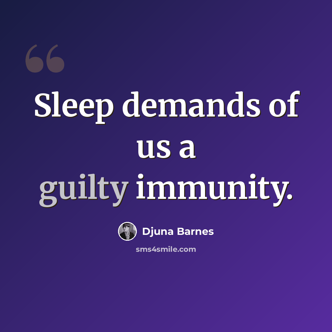 “Sleep demands of us a guilty immunity.” quote by Djuna Barnes