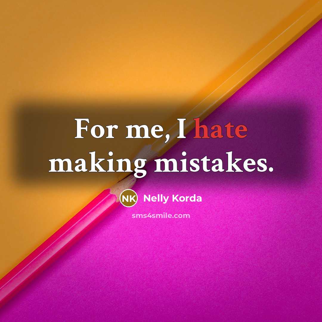 “For me, I hate making mistakes.” quote by Nelly Korda