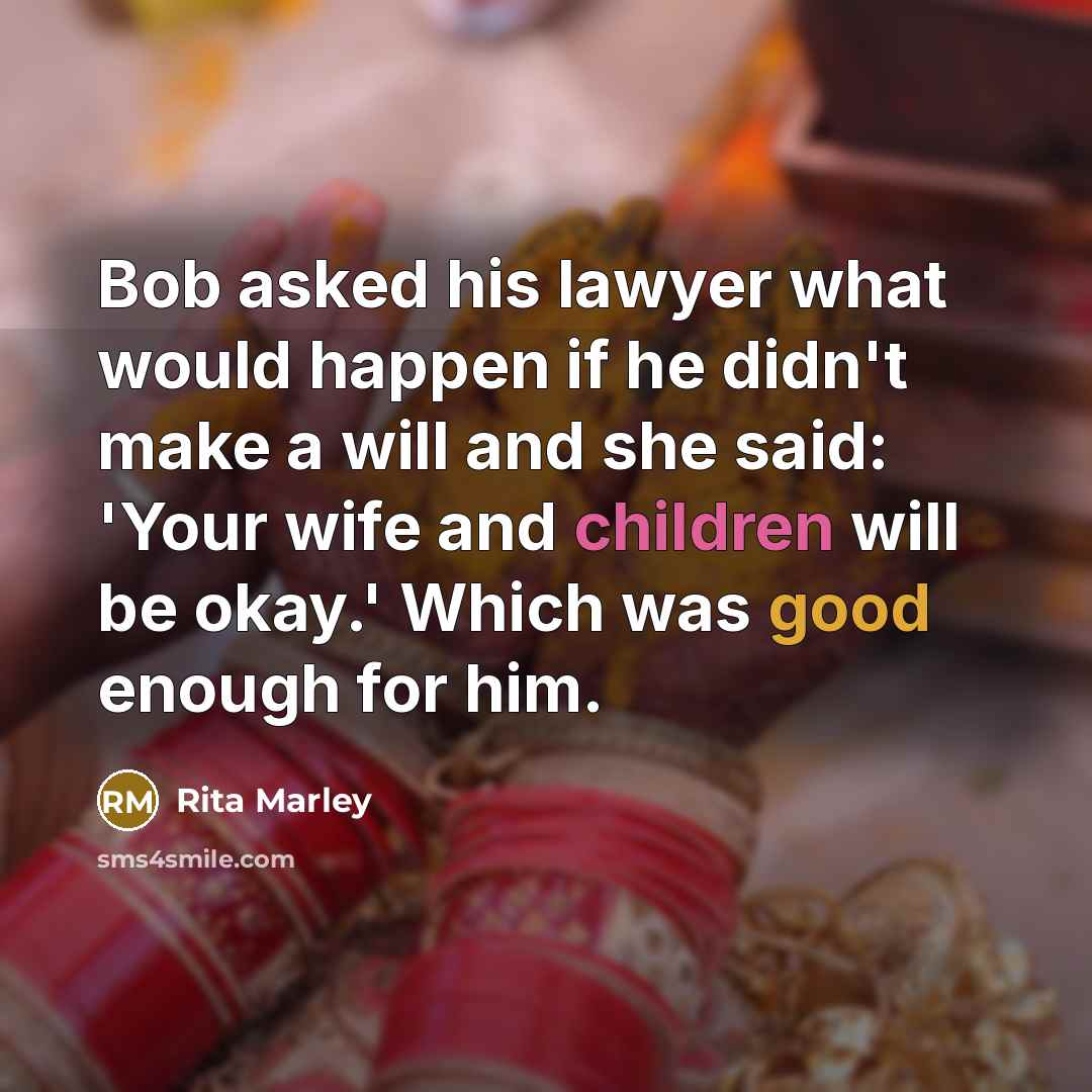 “Bob asked his lawyer what would happen if he didn't make a will and she said: 'Your wife and children will be okay.' Which was good enough for him.” quote by Rita Marley