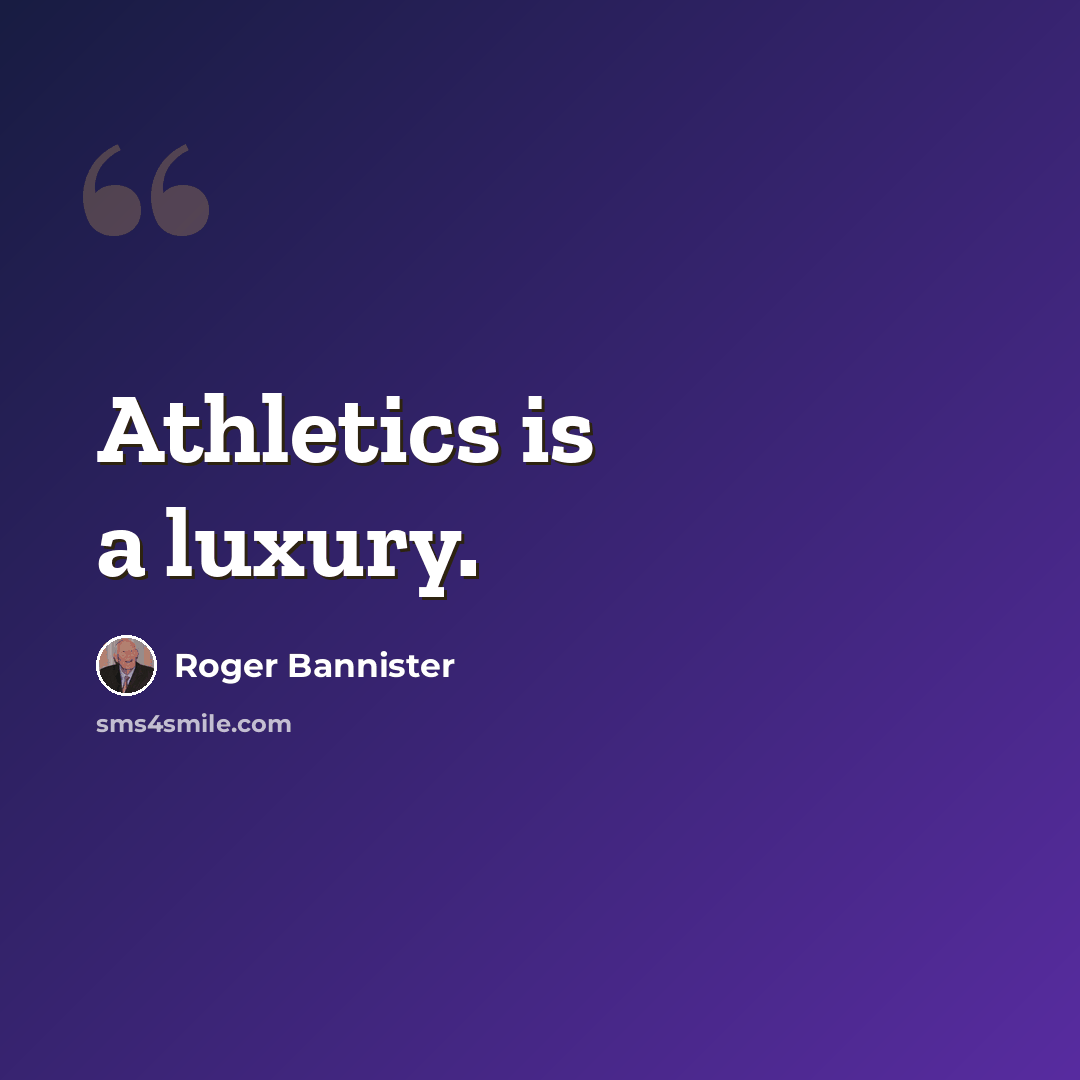 “Athletics is a luxury.” quote by Roger Bannister
