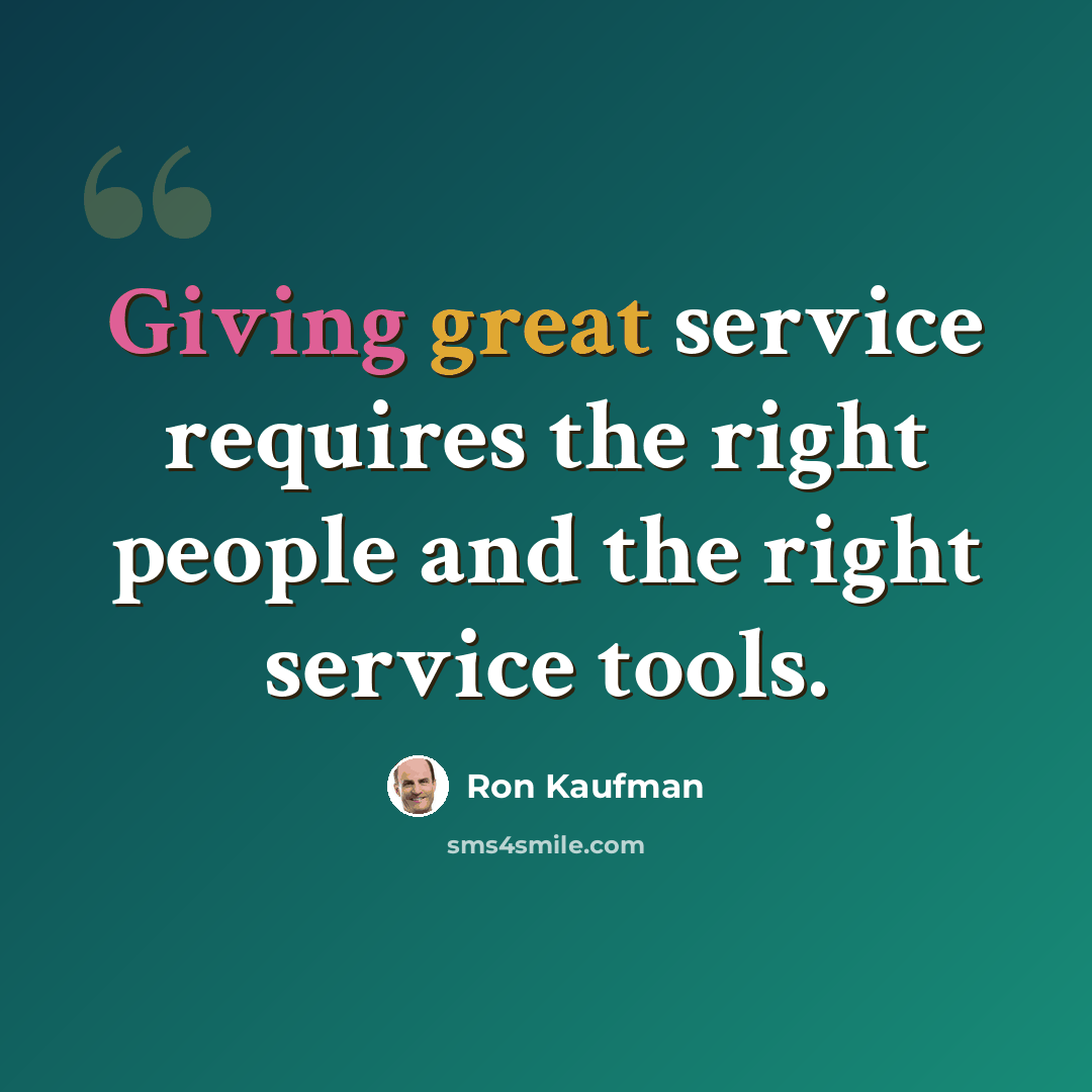 “Giving great service requires the right people and the right service tools.” quote by Ron Kaufman