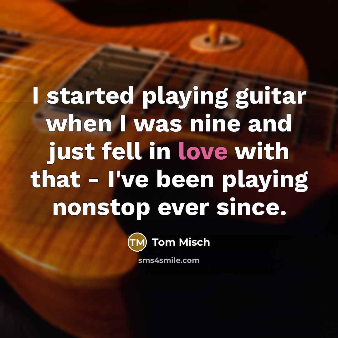 “I started playing guitar when I was nine and just fell in love with that - I've been playing nonstop ever since.” quote by Tom Misch