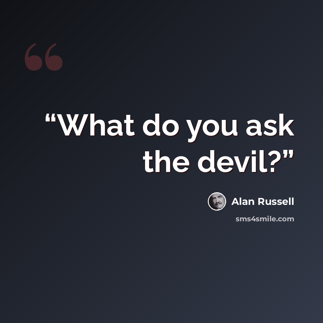 “What do you ask the devil?” quote by Alan Russell