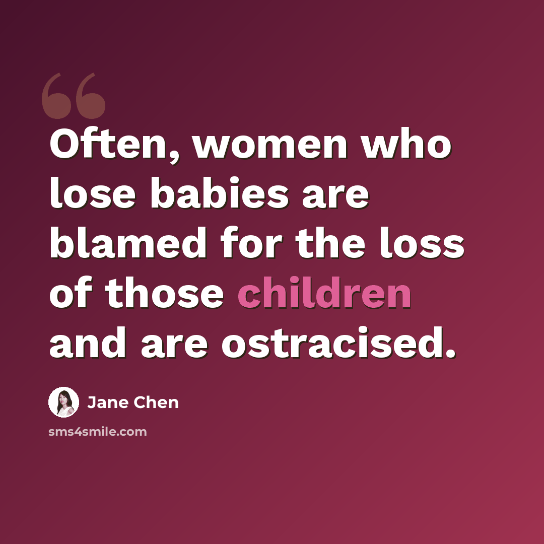 “Often, women who lose babies are blamed for the loss of those children and are ostracised.” quote by Jane Chen