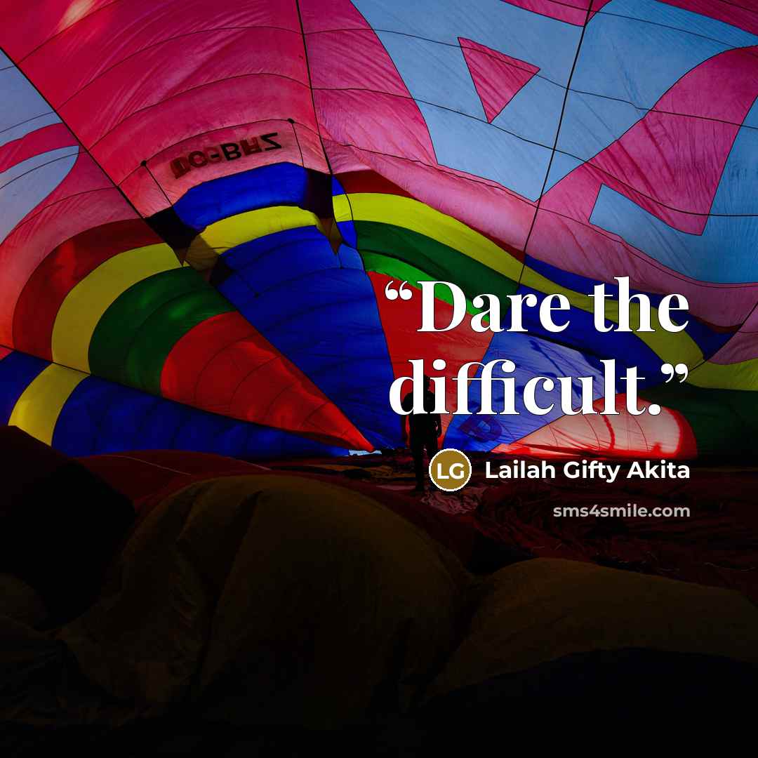 “Dare the difficult.” quote by Lailah Gifty Akita