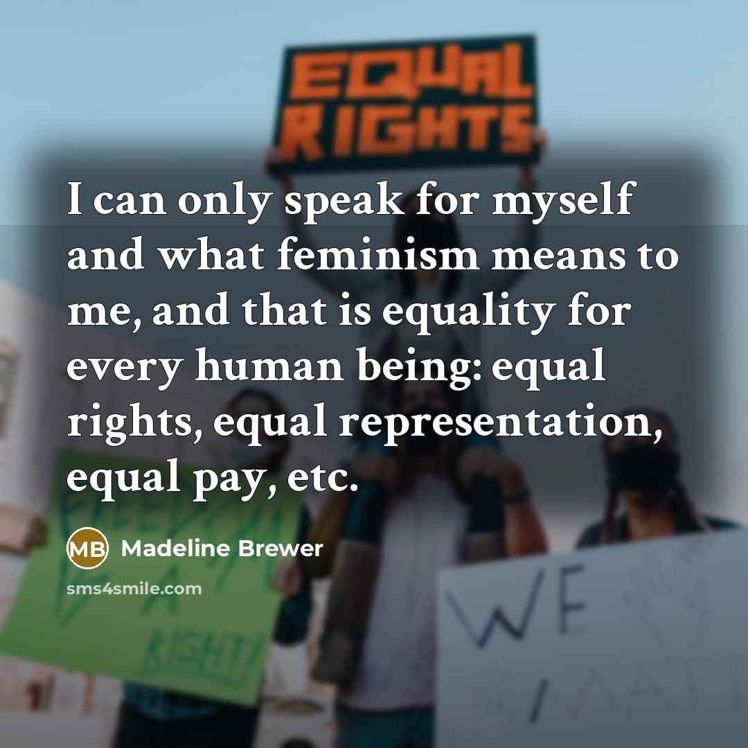 “I can only speak for myself and what feminism means to me, and that is equality for every human being: equal rights, equal representation, equal pay, etc.” quote by Madeline Brewer