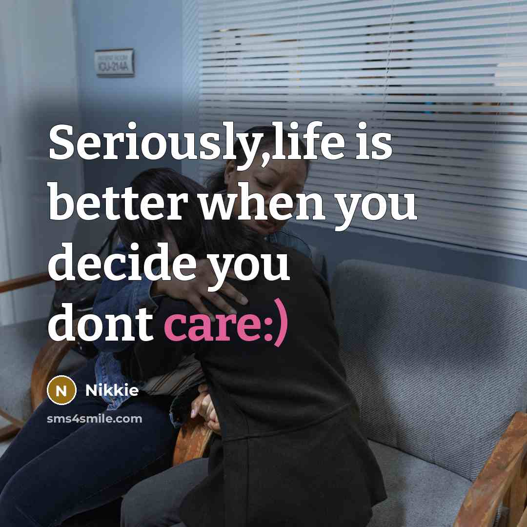 “Seriously,life is better when you decide you dont care:)” quote by Nikkie